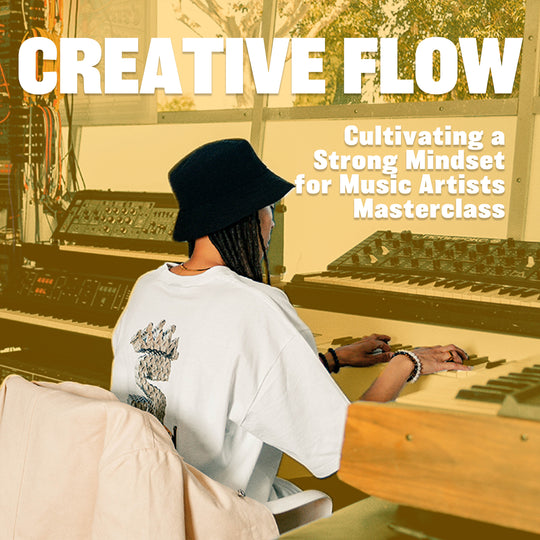 Creative Flow: Cultivating a Strong Mindset for Music Artist Masterclass + eBook